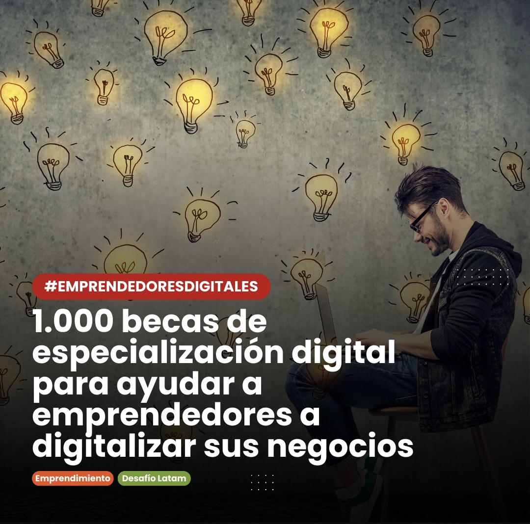 Lanzan 1.000 becas para que emprendedores de todo Chile aprendan a digitalizar sus negocios