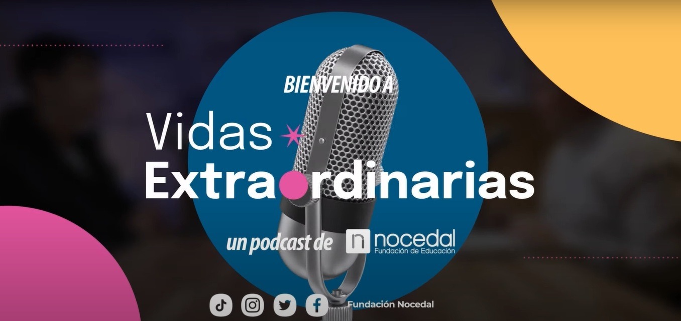 “Vidas extraordinarias”: Fundación Nocedal lanza podcast enfocados en historias de esfuerzo y superación de exalumnos 